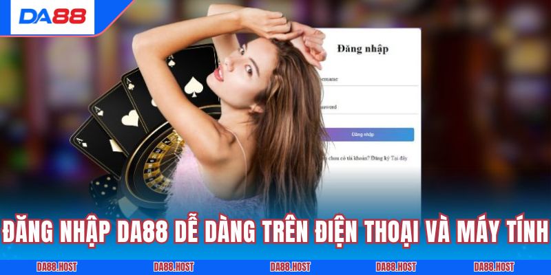 Đăng nhập DA88 dễ dàng trên điện thoại và máy tính