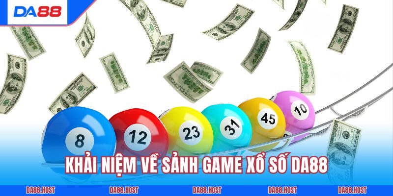 Khái niệm về sảnh game xổ số DA88