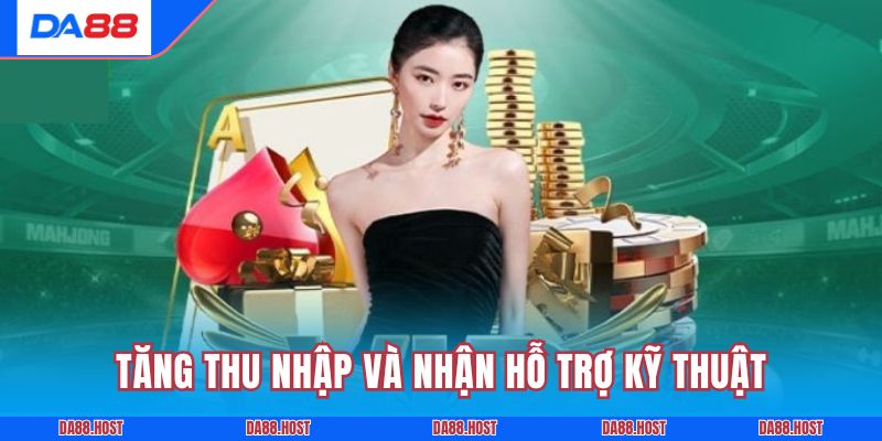 Tăng thu nhập và nhận hỗ trợ kỹ thuật chuyên nghiệp 