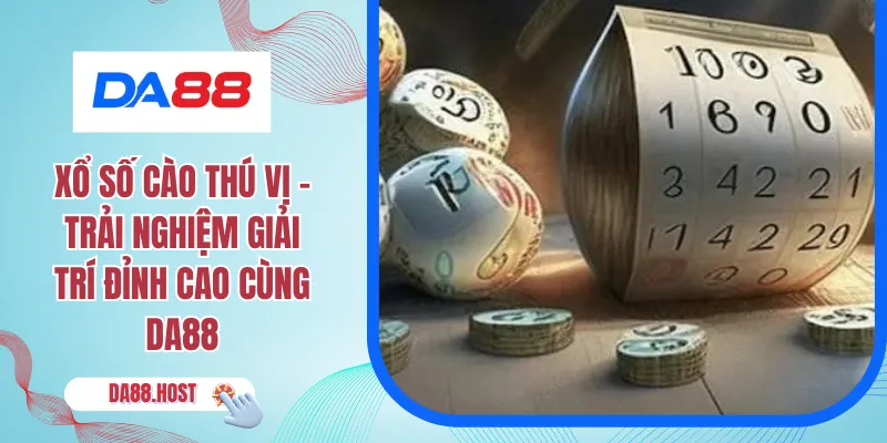 Xổ Số Cào Thú Vị - Trải Nghiệm Giải Trí Đỉnh Cao Cùng DA88